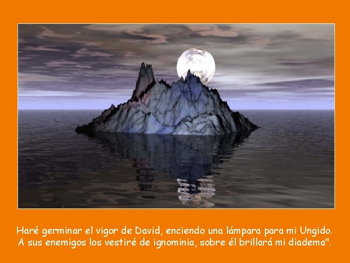 Haré germinar el vigor de David, enciendo una lámpara mi Ungido. A sus enemigos Haré germinar el vigor de David, enciendo una lámpara mi Ungido. A sus enemigos