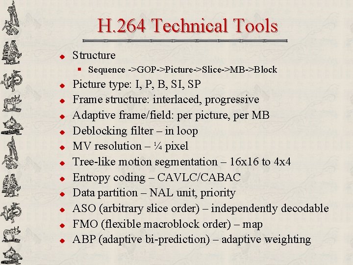  H. 264 Technical Tools u Structure § Sequence ->GOP->Picture->Slice->MB->Block u u u Picture