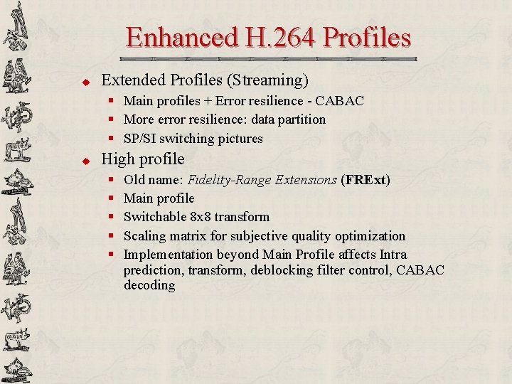 Enhanced H. 264 Profiles u Extended Profiles (Streaming) § Main profiles + Error resilience