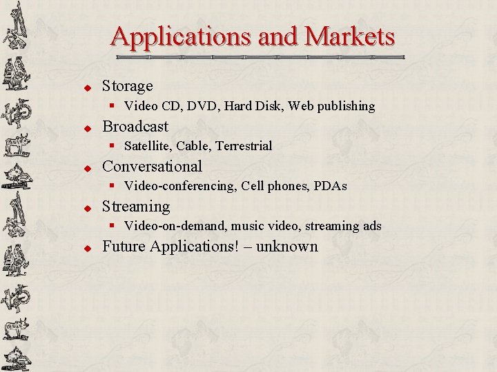 Applications and Markets u Storage § Video CD, DVD, Hard Disk, Web publishing u