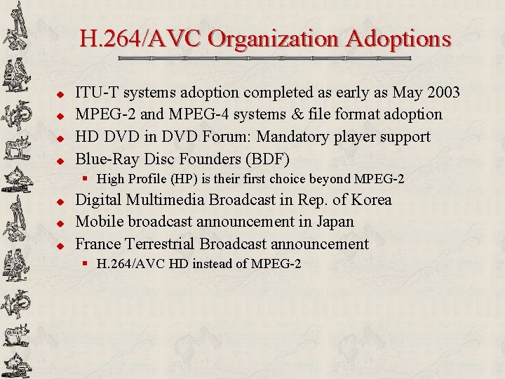 H. 264/AVC Organization Adoptions u u ITU-T systems adoption completed as early as May