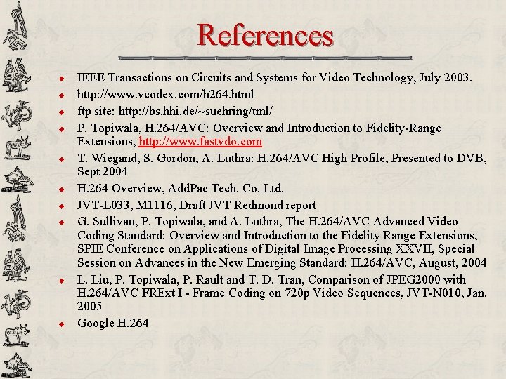 References u u u u u IEEE Transactions on Circuits and Systems for Video