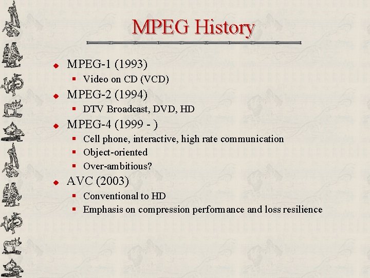 MPEG History u MPEG-1 (1993) § Video on CD (VCD) u MPEG-2 (1994) §