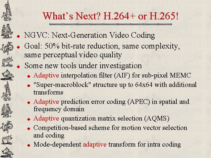 What’s Next? H. 264+ or H. 265! u u u NGVC: Next-Generation Video Coding