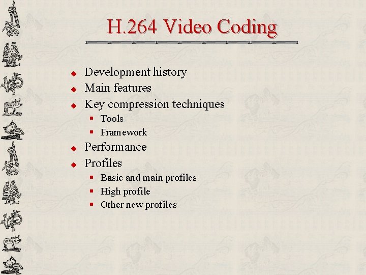 H. 264 Video Coding u u u Development history Main features Key compression techniques