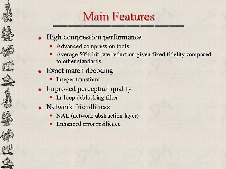 Main Features u High compression performance § Advanced compression tools § Average 50% bit