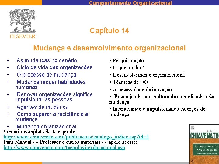 Comportamento Organizacional Capítulo 14 Mudança e desenvolvimento organizacional • Pesquisa-ação As mudanças no cenário