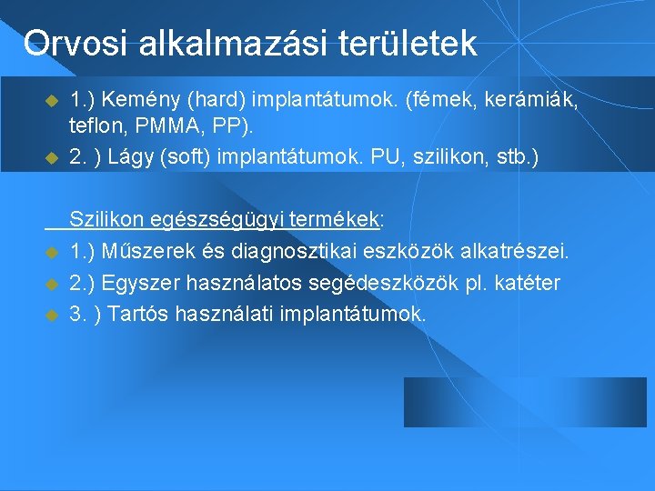 Orvosi alkalmazási területek u u u 1. ) Kemény (hard) implantátumok. (fémek, kerámiák, teflon,