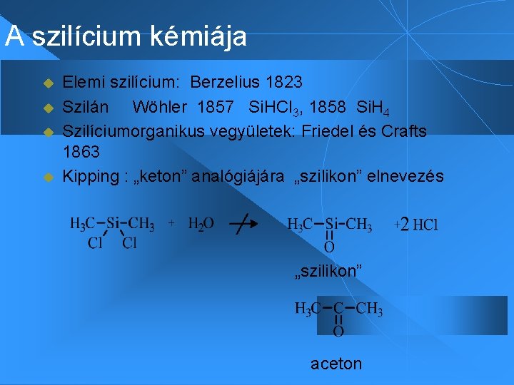 A szilícium kémiája u u Elemi szilícium: Berzelius 1823 Szilán Wöhler 1857 Si. HCl