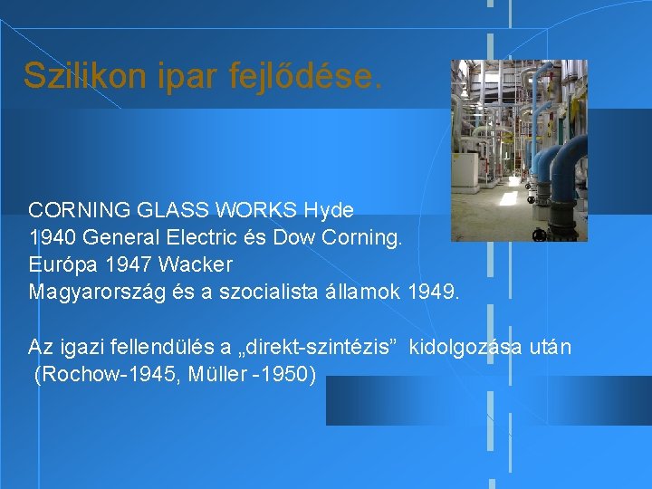 Szilikon ipar fejlődése. CORNING GLASS WORKS Hyde 1940 General Electric és Dow Corning. Európa