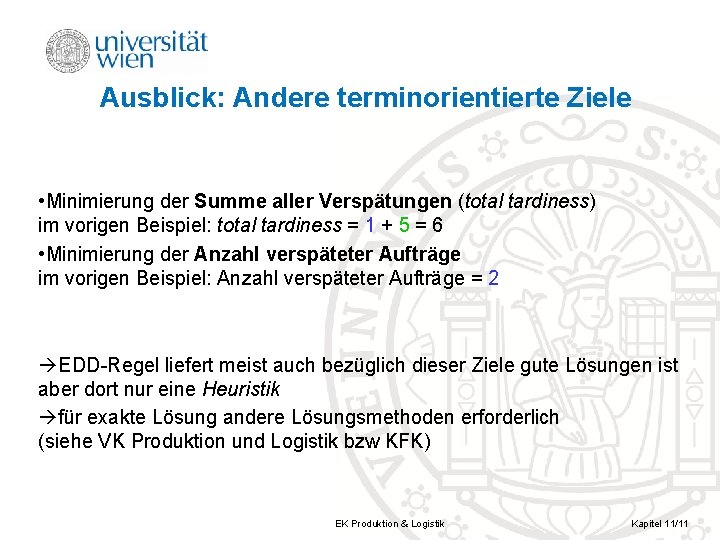 Ausblick: Andere terminorientierte Ziele • Minimierung der Summe aller Verspätungen (total tardiness) im vorigen