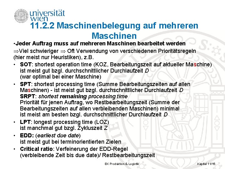 11. 2. 2 Maschinenbelegung auf mehreren Maschinen • Jeder Auftrag muss auf mehreren Maschinen