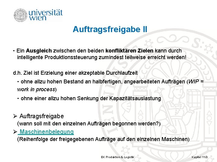 Auftragsfreigabe II • Ein Ausgleich zwischen den beiden konfliktären Zielen kann durch intelligente Produktionssteuerung