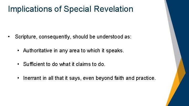 Implications of Special Revelation • Scripture, consequently, should be understood as: • Authoritative in