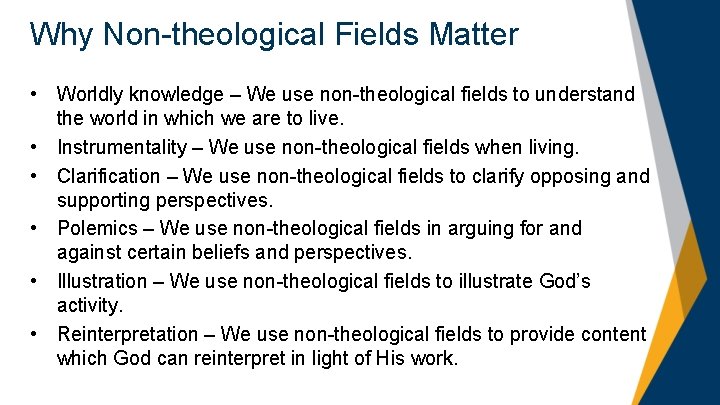 Why Non-theological Fields Matter • Worldly knowledge – We use non-theological fields to understand