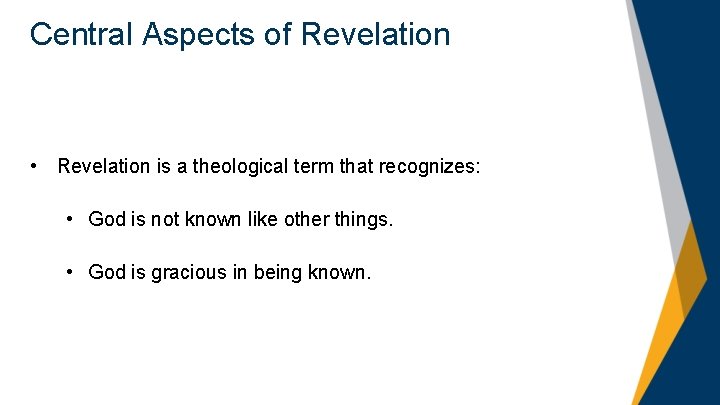 Central Aspects of Revelation • Revelation is a theological term that recognizes: • God