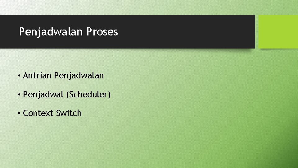 Penjadwalan Proses • Antrian Penjadwalan • Penjadwal (Scheduler) • Context Switch 