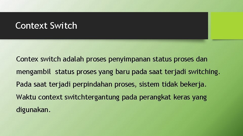 Context Switch Contex switch adalah proses penyimpanan status proses dan mengambil status proses yang