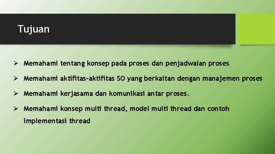 Tujuan Ø Memahami tentang konsep pada proses dan penjadwalan proses Ø Memahami aktifitas-aktifitas SO