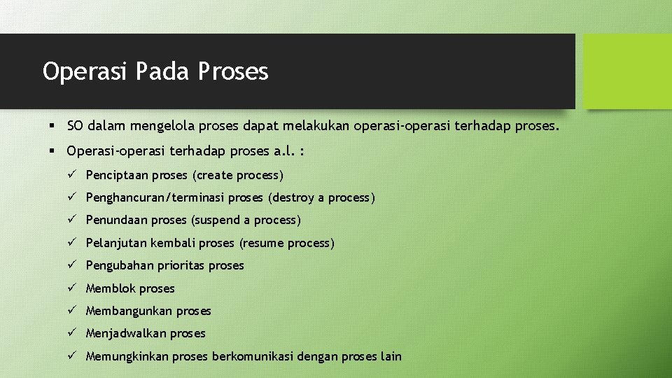 Operasi Pada Proses § SO dalam mengelola proses dapat melakukan operasi-operasi terhadap proses. §