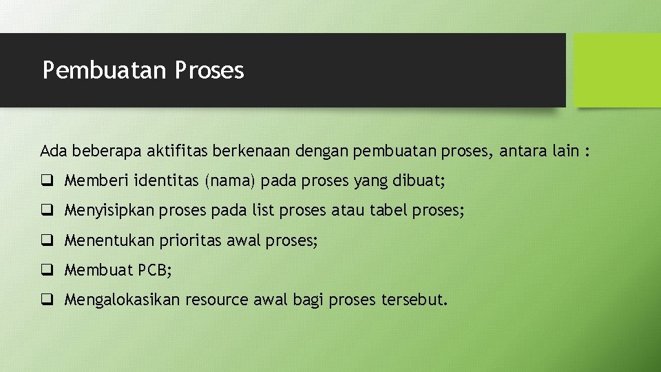 Pembuatan Proses Ada beberapa aktifitas berkenaan dengan pembuatan proses, antara lain : q Memberi