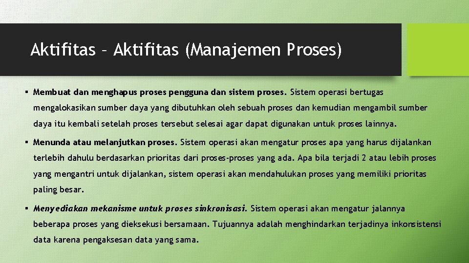 Aktifitas – Aktifitas (Manajemen Proses) § Membuat dan menghapus proses pengguna dan sistem proses.