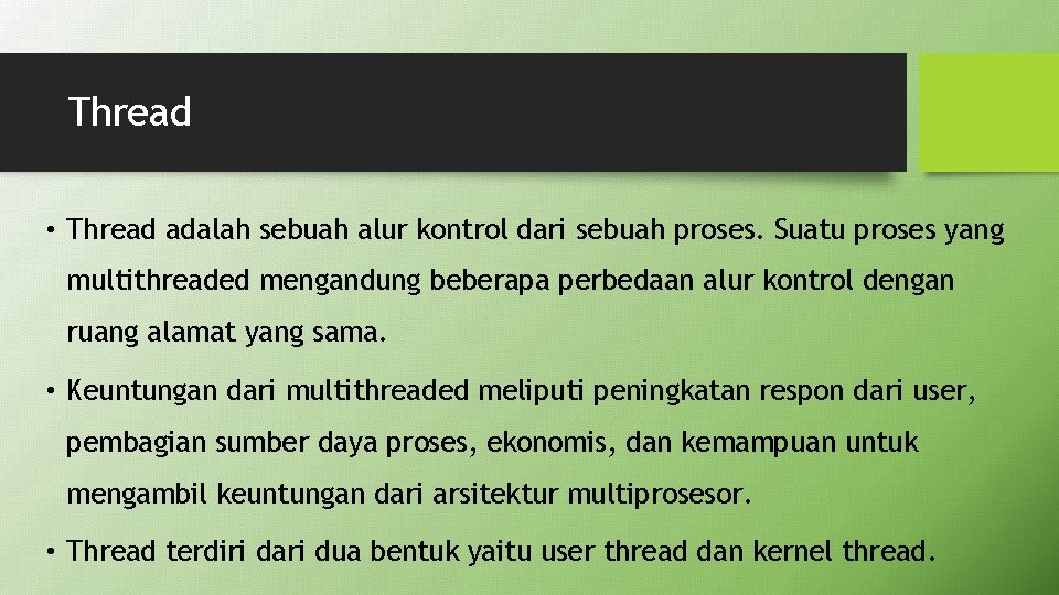 Thread • Thread adalah sebuah alur kontrol dari sebuah proses. Suatu proses yang multithreaded