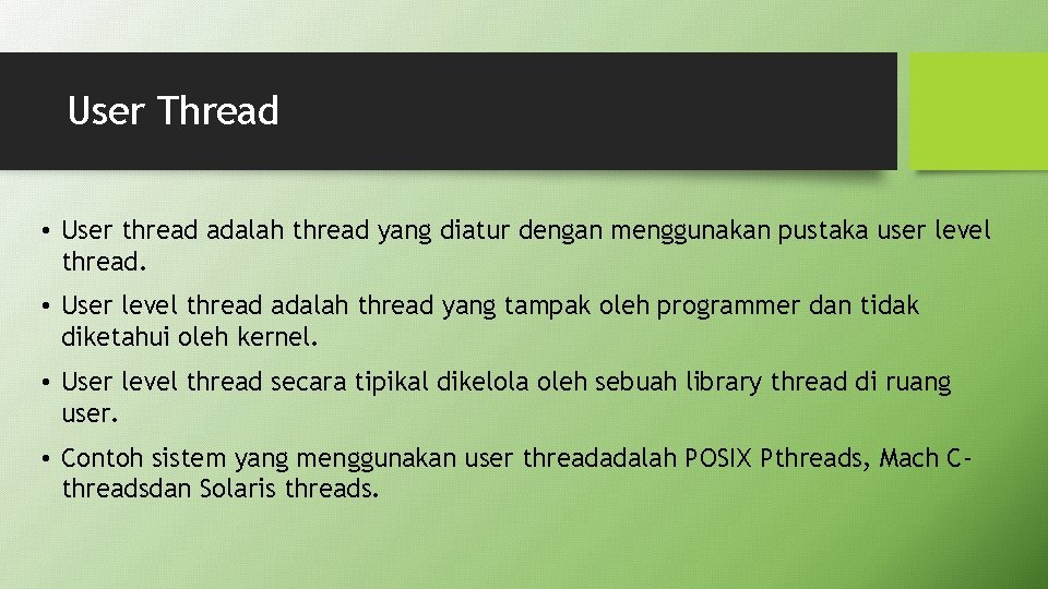 User Thread • User thread adalah thread yang diatur dengan menggunakan pustaka user level