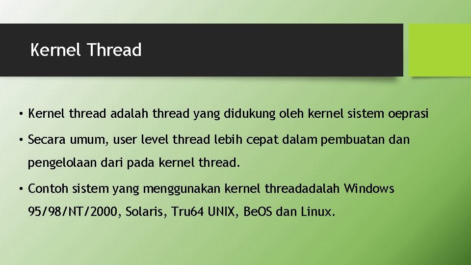 Kernel Thread • Kernel thread adalah thread yang didukung oleh kernel sistem oeprasi •