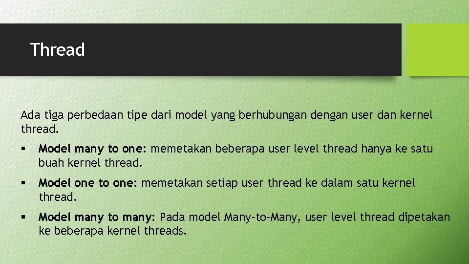 Thread Ada tiga perbedaan tipe dari model yang berhubungan dengan user dan kernel thread.