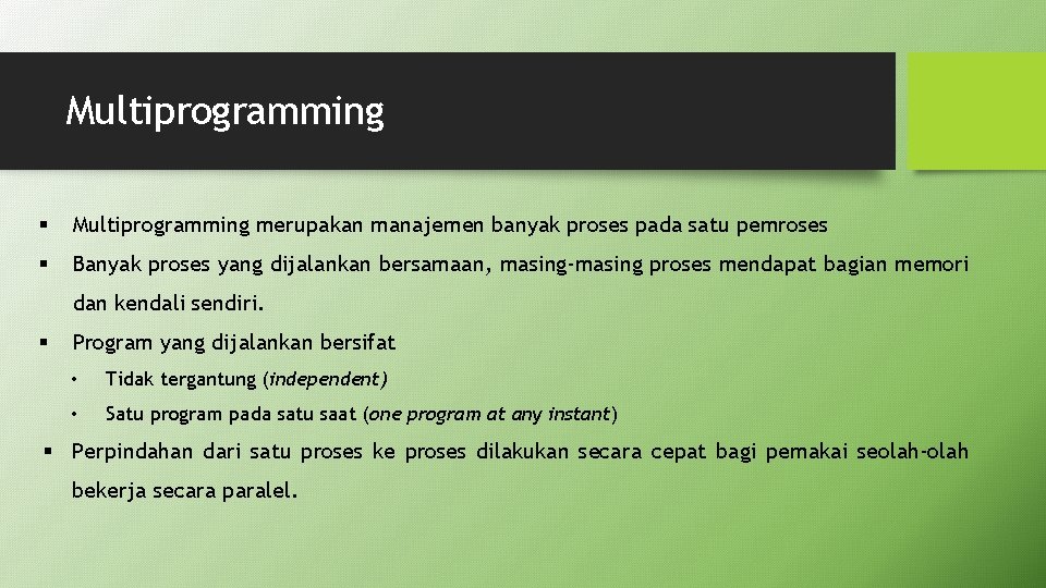Multiprogramming § Multiprogramming merupakan manajemen banyak proses pada satu pemroses § Banyak proses yang