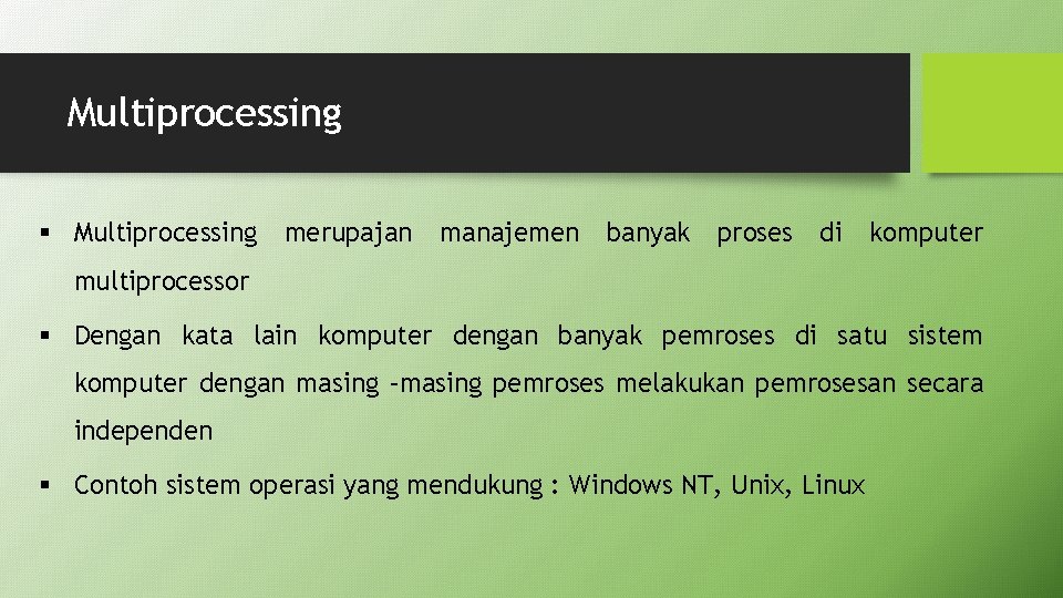 Multiprocessing § Multiprocessing merupajan manajemen banyak proses di komputer multiprocessor § Dengan kata lain