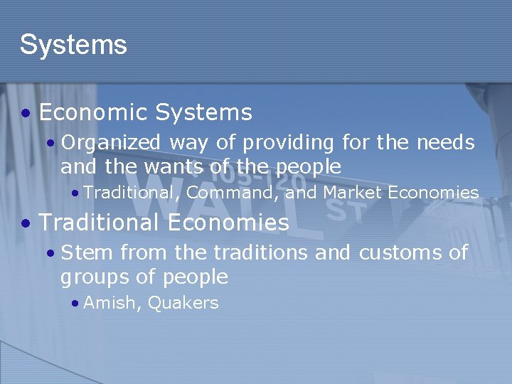 Systems • Economic Systems • Organized way of providing for the needs and the