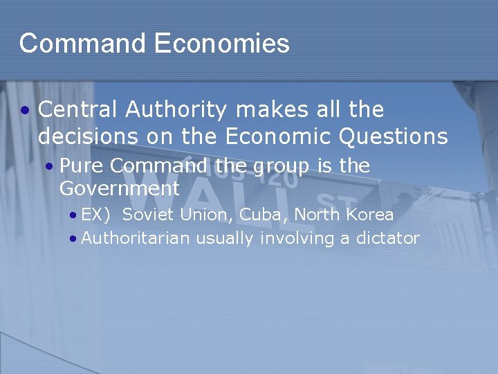Command Economies • Central Authority makes all the decisions on the Economic Questions •