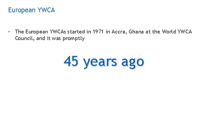 European YWCA • The European YWCAs started in 1971 in Accra, Ghana at the