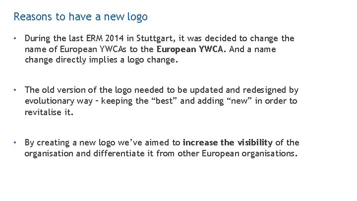 Reasons to have a new logo • During the last ERM 2014 in Stuttgart,