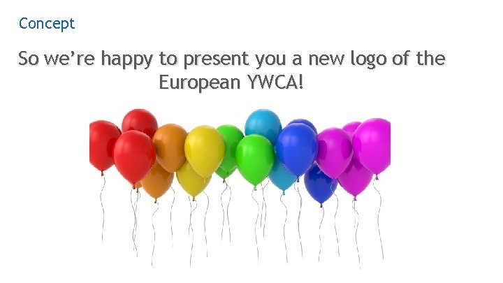 Concept So we’re happy to present you a new logo of the European YWCA!