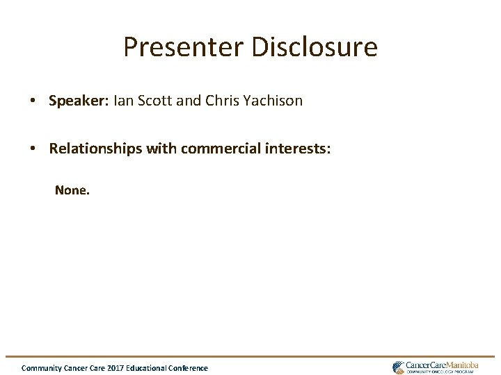 Presenter Disclosure • Speaker: Ian Scott and Chris Yachison • Relationships with commercial interests: