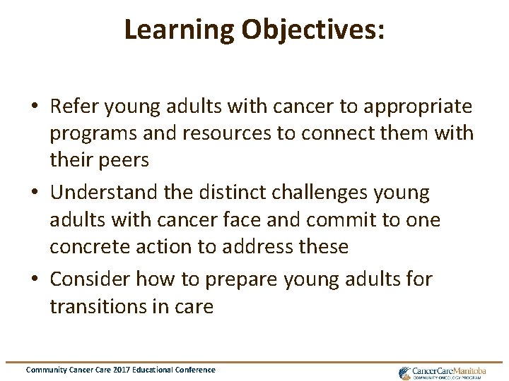 Learning Objectives: • Refer young adults with cancer to appropriate programs and resources to