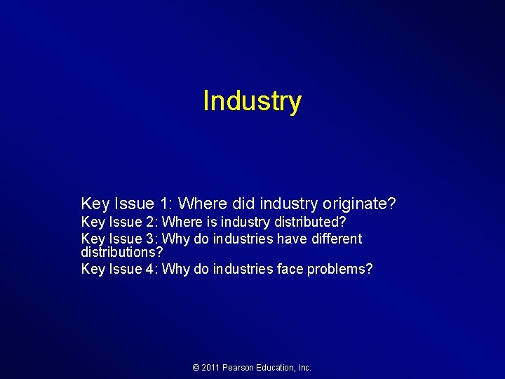 Industry Key Issue 1: Where did industry originate? Key Issue 2: Where is industry