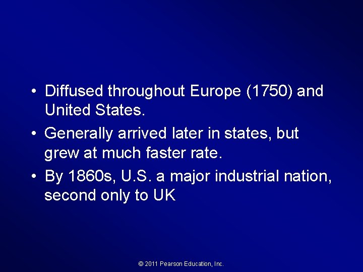  • Diffused throughout Europe (1750) and United States. • Generally arrived later in