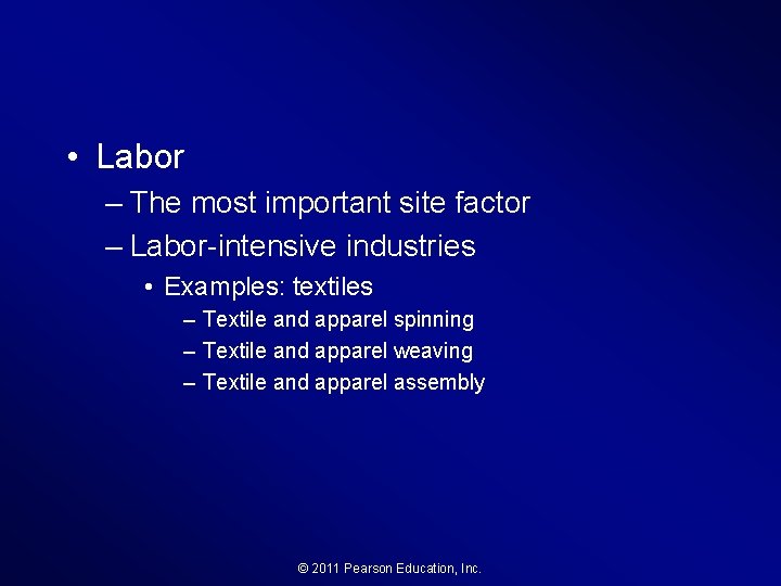  • Labor – The most important site factor – Labor-intensive industries • Examples: