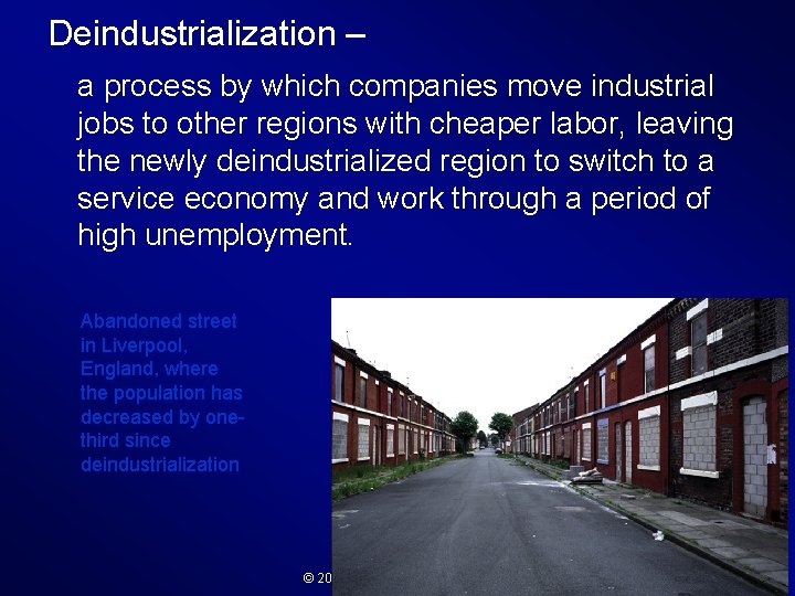 Deindustrialization – a process by which companies move industrial jobs to other regions with