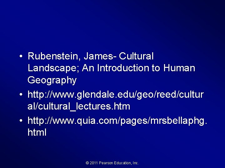  • Rubenstein, James- Cultural Landscape; An Introduction to Human Geography • http: //www.