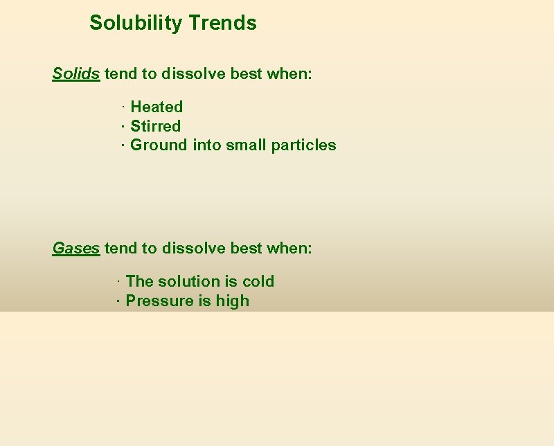 Solubility Trends Solids tend to dissolve best when: · Heated · Stirred · Ground