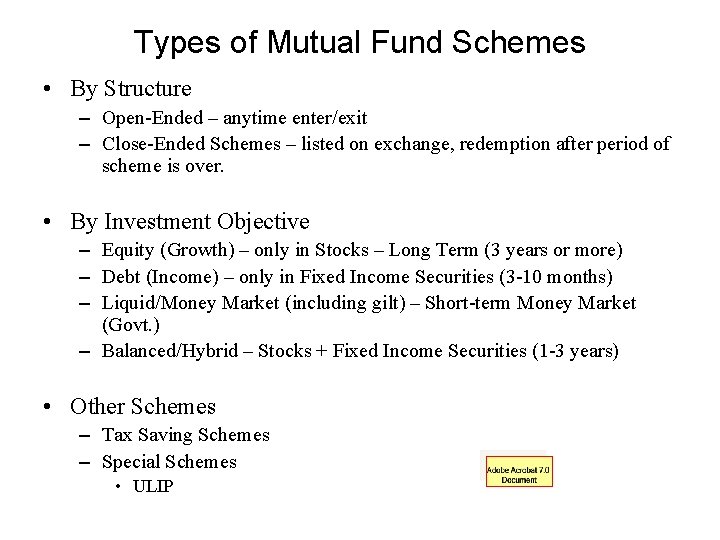 Types of Mutual Fund Schemes • By Structure – Open-Ended – anytime enter/exit –