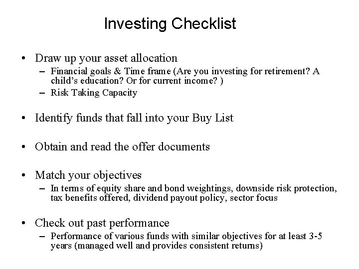 Investing Checklist • Draw up your asset allocation – Financial goals & Time frame