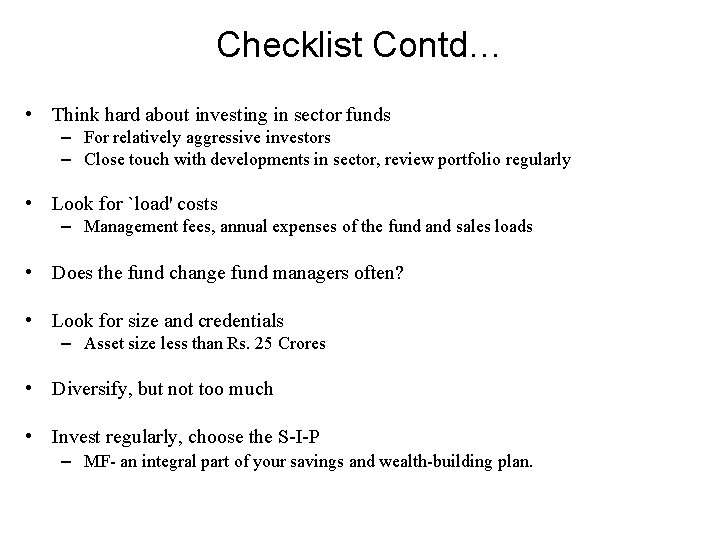 Checklist Contd… • Think hard about investing in sector funds – For relatively aggressive