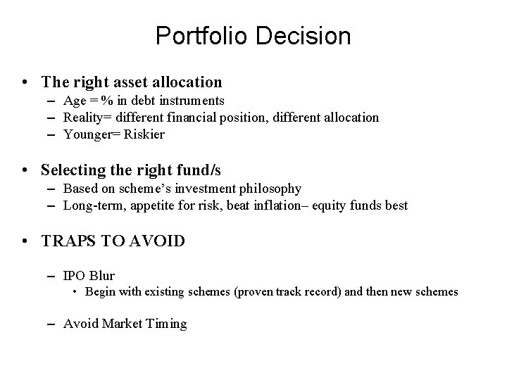 Portfolio Decision • The right asset allocation – Age = % in debt instruments