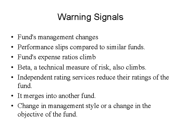 Warning Signals • • • Fund's management changes Performance slips compared to similar funds.